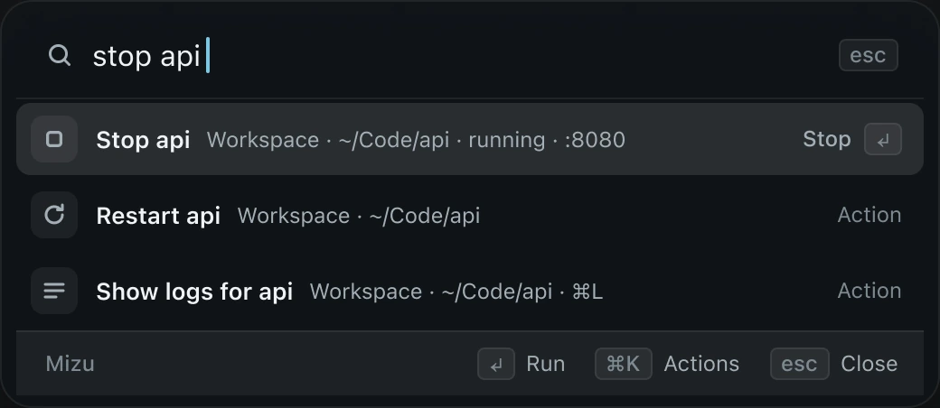 Mizu’s command palette with “stop api” typed. Results: Stop api, Restart api and Show logs for api, with Run, Actions and Close keys along the bottom.